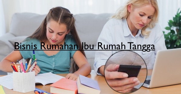 Peluang Usaha Bisnis Ibu Rumah Tangga