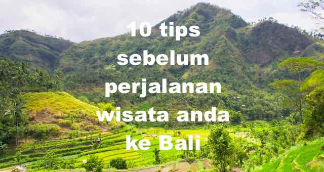 10 tips sebelum perjalanan wisata anda ke Bali