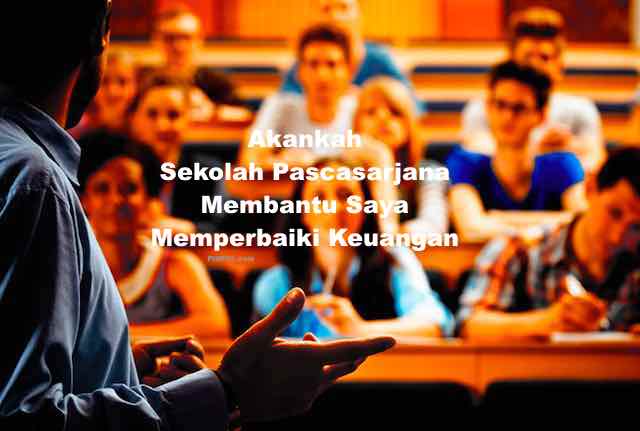 Akankah Sekolah Pascasarjana Membantu Saya Memperbaiki Keuangan