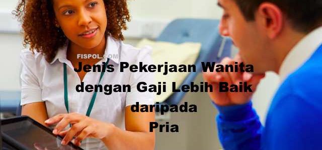 Jenis Pekerjaan Wanita dengan gaji Lebih Baik daripada Pria