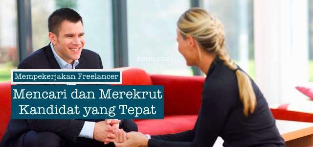 Mempekerjakan Freelancer - Mencari dan Merekrut Kandidat yang Tepat