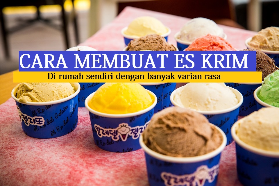 Cara mudah membuat Es Krim berbagai rasa di rumah sendiri – Fispol