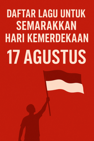 Daftar Lagu Terbaik Kemerdekaan 17 Agustus Daftar Lagu Terbaik Kemerdekaan 17 Agustus